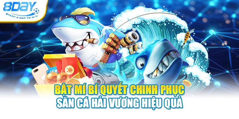 Bật mí bí quyết chinh phục săn cá Hải Vương hiệu quả