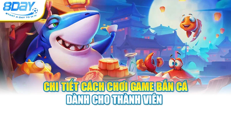 Chi tiết cách chơi game bắn cá dành cho thành viên