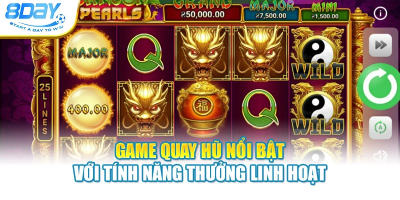 Game quay hũ nổi bật với tính năng thưởng linh hoạt
