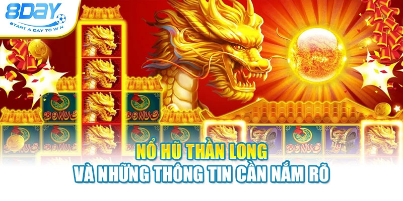 Nổ hũ Thần Long và những thông tin cần nắm rõ